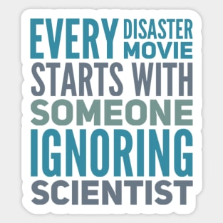 Every Disaster Movie Starts With Someone Ignoring Scientist Sticker